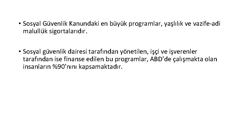  • Sosyal Güvenlik Kanundaki en büyük programlar, yaşlılık ve vazife-adi malullük sigortalarıdır. •