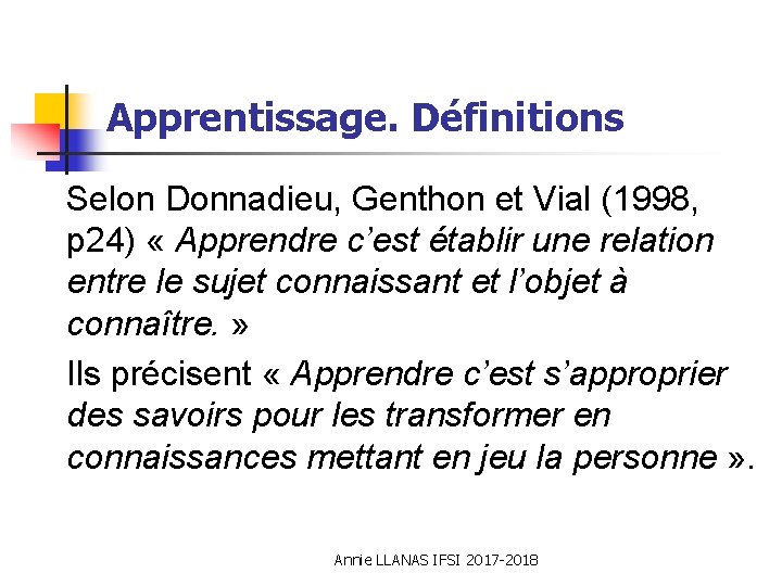 Apprentissage. Définitions Selon Donnadieu, Genthon et Vial (1998, p 24) « Apprendre c’est établir