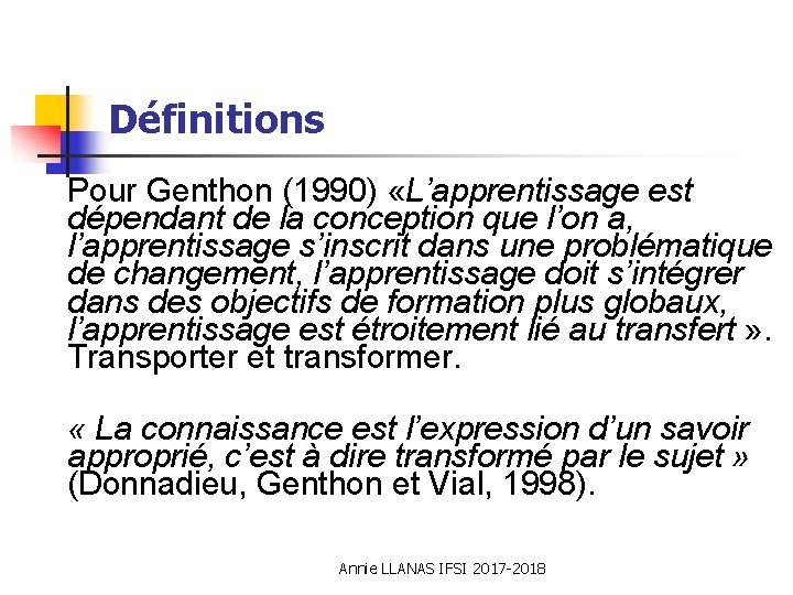 Définitions Pour Genthon (1990) «L’apprentissage est dépendant de la conception que l’on a, l’apprentissage