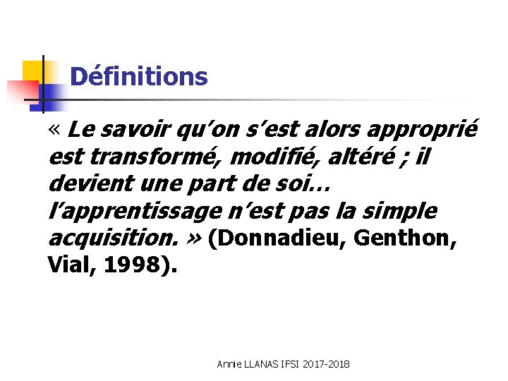 Définitions « Le savoir qu’on s’est alors approprié est transformé, modifié, altéré ; il