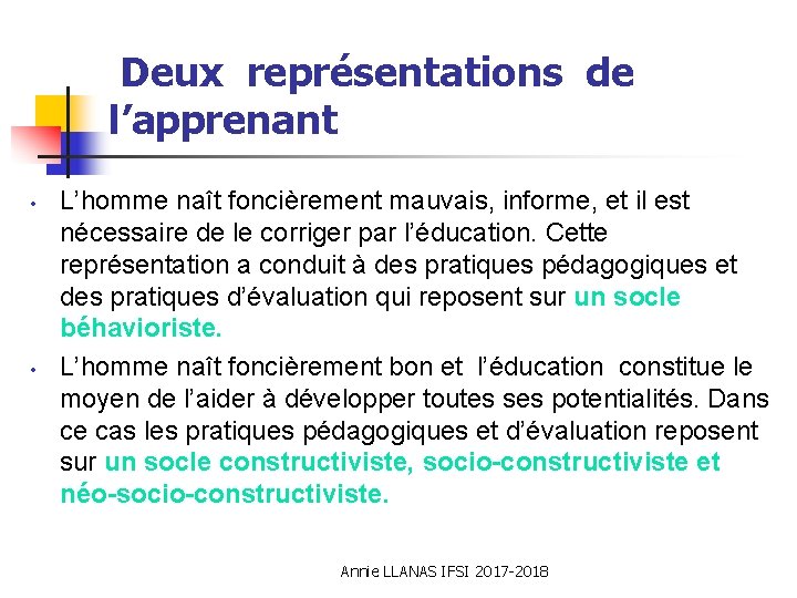  Deux représentations de l’apprenant • • L’homme naît foncièrement mauvais, informe, et il