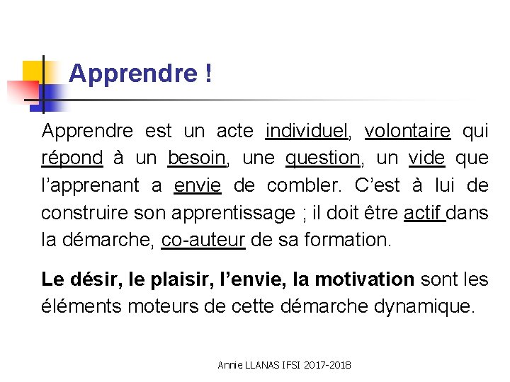  Apprendre ! Apprendre est un acte individuel, volontaire qui répond à un besoin,