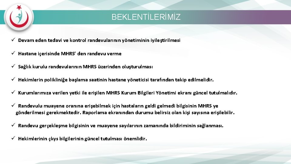 BEKLENTİLERİMİZ ü Devam eden tedavi ve kontrol randevularının yönetiminin iyileştirilmesi ü Hastane içerisinde MHRS’