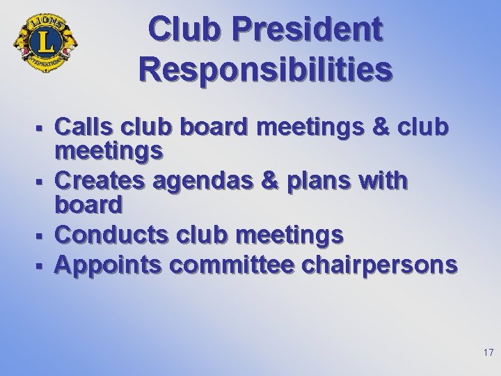 Club President Responsibilities § § Calls club board meetings & club meetings Creates agendas