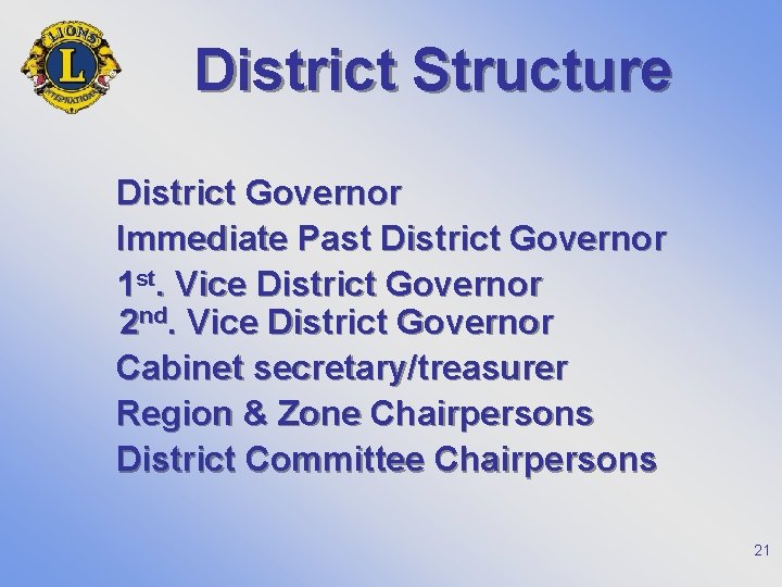 District Structure District Governor Immediate Past District Governor 1 st. Vice District Governor 2