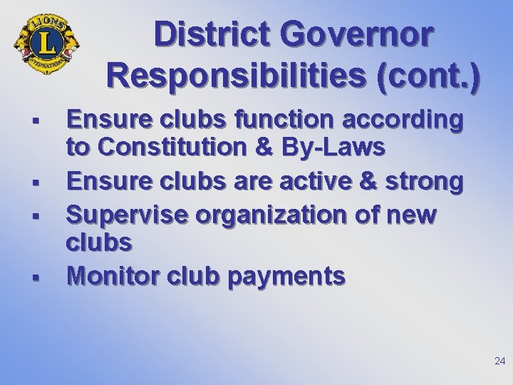 District Governor Responsibilities (cont. ) § § Ensure clubs function according to Constitution &