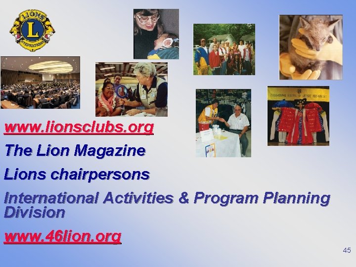 www. lionsclubs. org The Lion Magazine Lions chairpersons International Activities & Program Planning Division