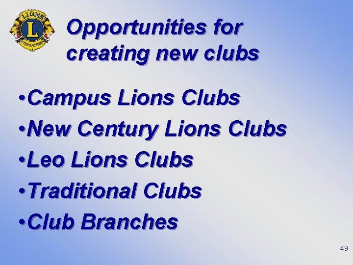 Opportunities for creating new clubs • Campus Lions Clubs • New Century Lions Clubs