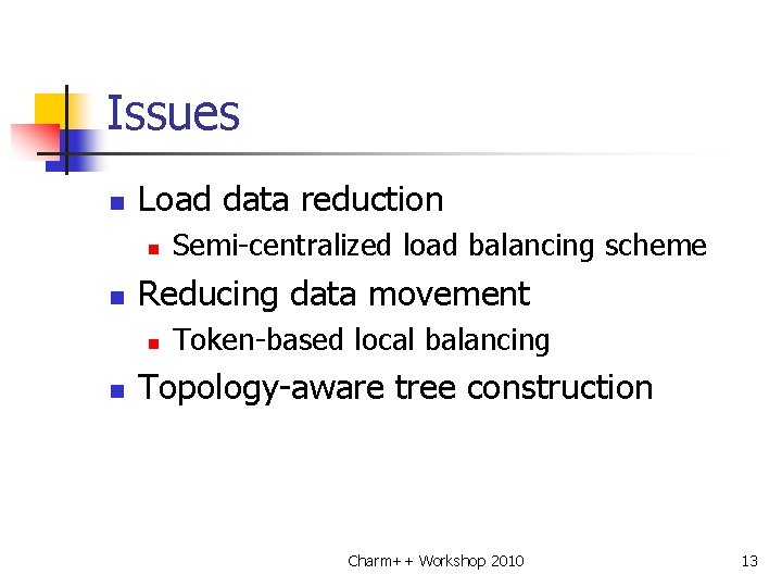Issues n Load data reduction n n Reducing data movement n n Semi-centralized load