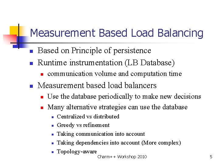 Measurement Based Load Balancing n n Based on Principle of persistence Runtime instrumentation (LB