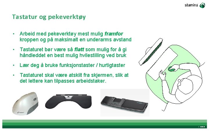 Tastatur og pekeverktøy • Arbeid med pekeverktøy mest mulig framfor kroppen og på maksimalt