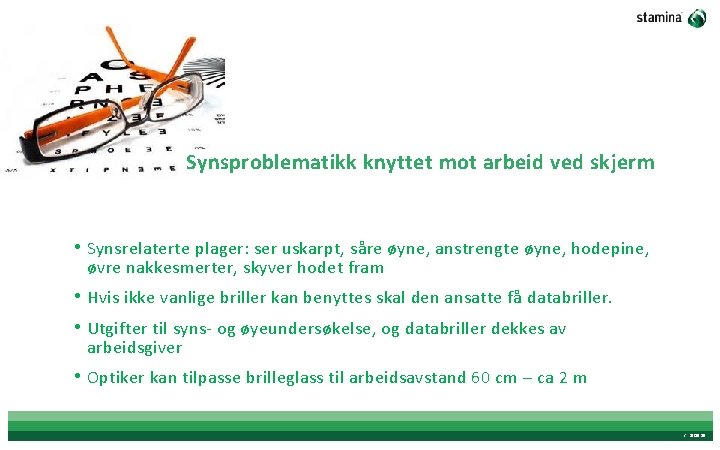 Synsproblematikk knyttet mot arbeid ved skjerm • Synsrelaterte plager: ser uskarpt, såre øyne, anstrengte