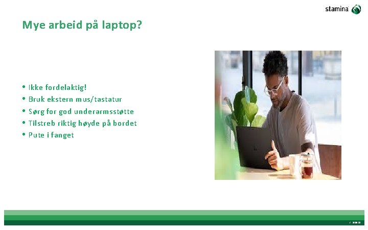 Mye arbeid på laptop? • • • Ikke fordelaktig! Bruk ekstern mus/tastatur Sørg for