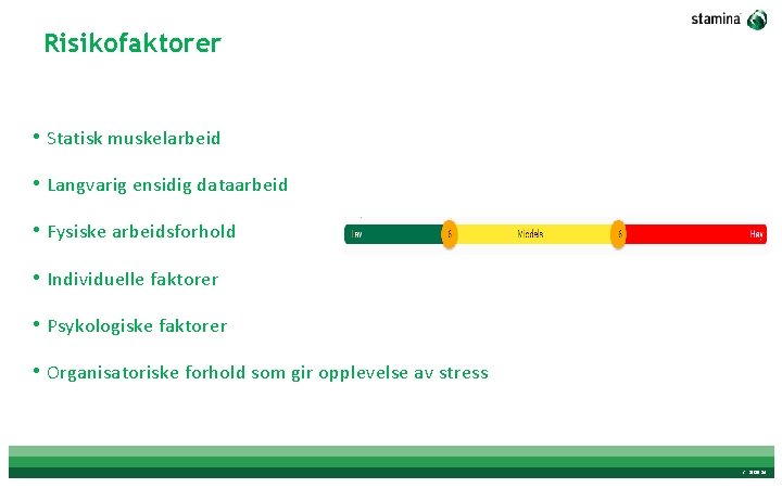 Risikofaktorer • Statisk muskelarbeid • Langvarig ensidig dataarbeid • Fysiske arbeidsforhold • Individuelle faktorer