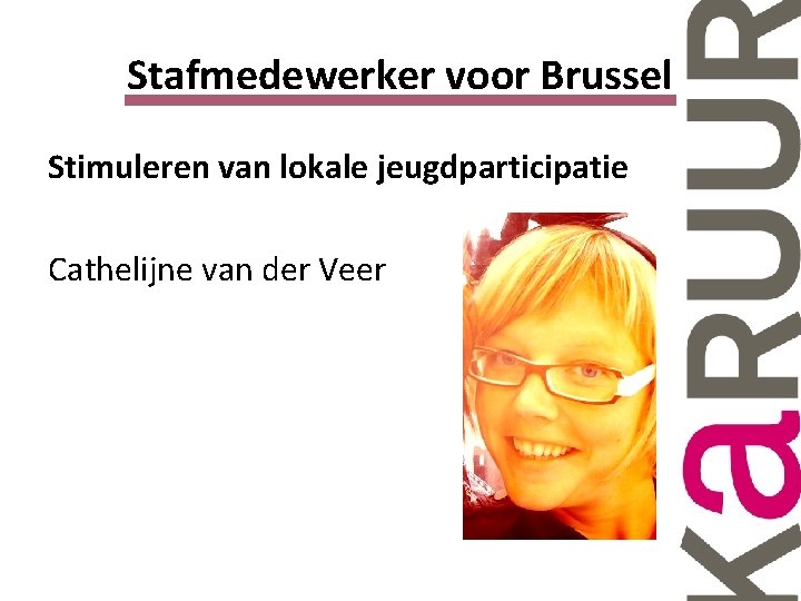 Stafmedewerker voor Brussel Stimuleren van lokale jeugdparticipatie Cathelijne van der Veer 