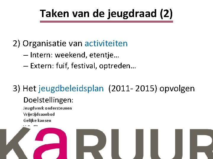 Taken van de jeugdraad (2) 2) Organisatie van activiteiten – Intern: weekend, etentje… –