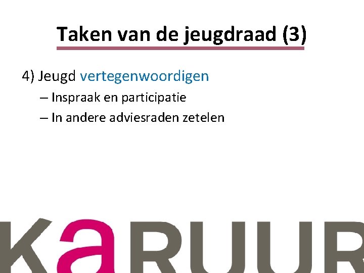 Taken van de jeugdraad (3) 4) Jeugd vertegenwoordigen – Inspraak en participatie – In