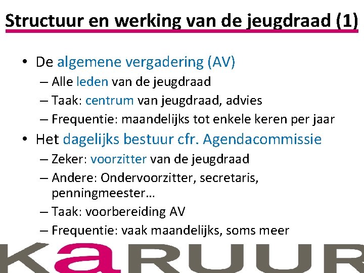 Structuur en werking van de jeugdraad (1) • De algemene vergadering (AV) – Alle