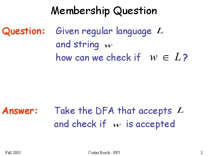 Membership Question: Answer: Fall 2003 Given regular language and string how can we check
