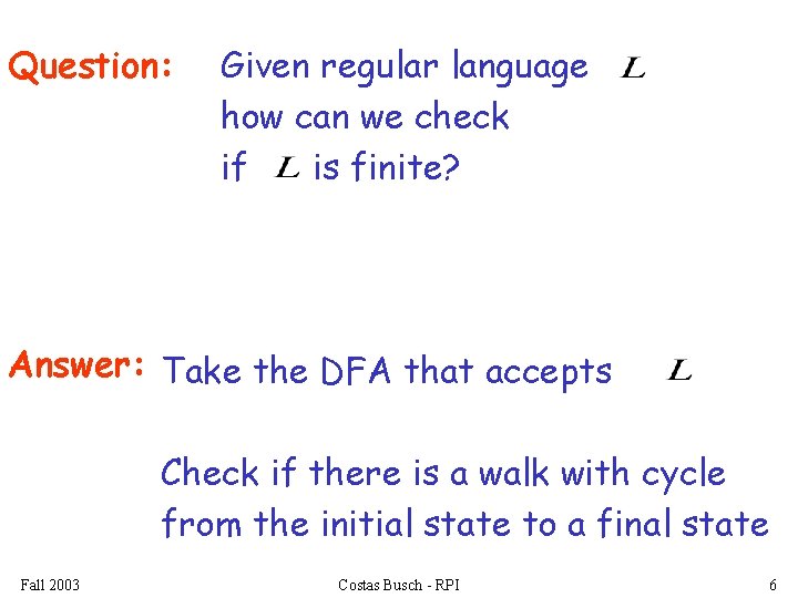 Question: Given regular language how can we check if is finite? Answer: Take the