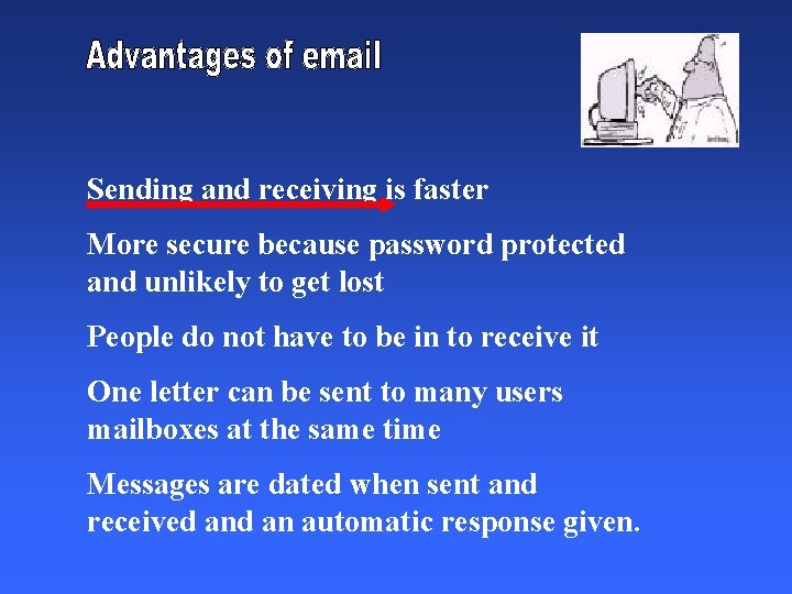 Sending and receiving is faster More secure because password protected and unlikely to get