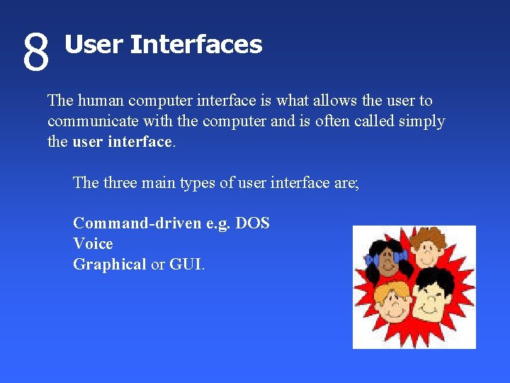8 User Interfaces The human computer interface is what allows the user to communicate