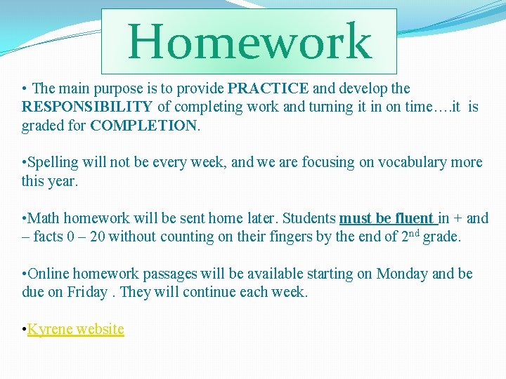 Homework • The main purpose is to provide PRACTICE and develop the RESPONSIBILITY of