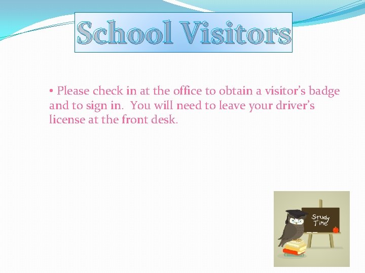 School Visitors • Please check in at the office to obtain a visitor’s badge