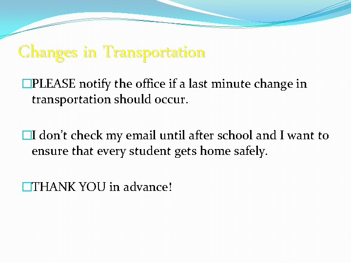 Changes in Transportation �PLEASE notify the office if a last minute change in transportation