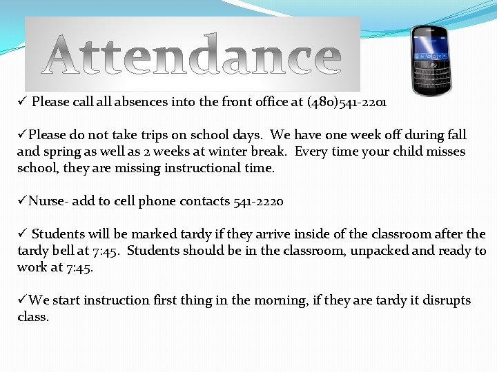 ü Please call absences into the front office at (480)541 -2201 üPlease do not