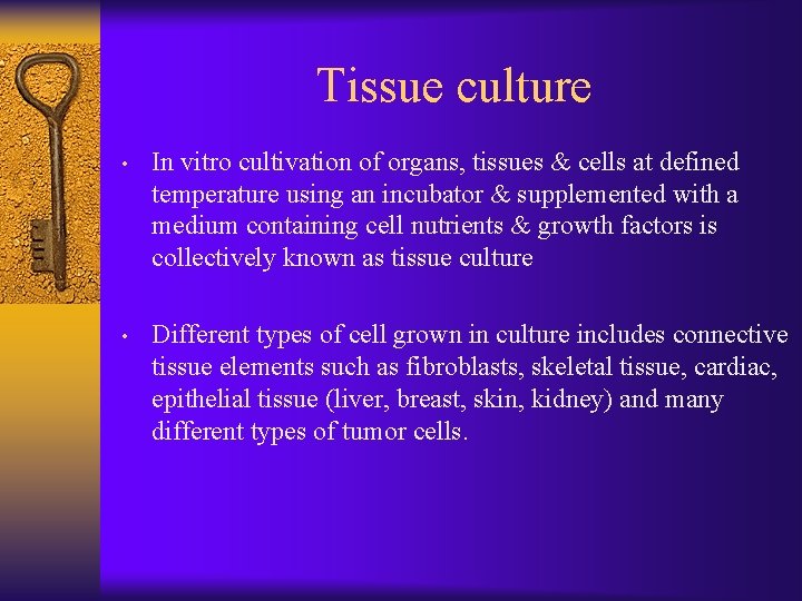 Tissue culture • In vitro cultivation of organs, tissues & cells at defined temperature