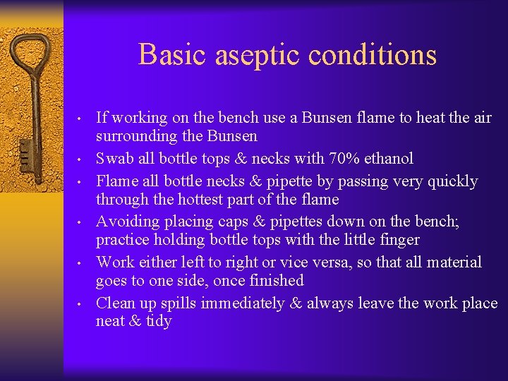 Basic aseptic conditions • • • If working on the bench use a Bunsen