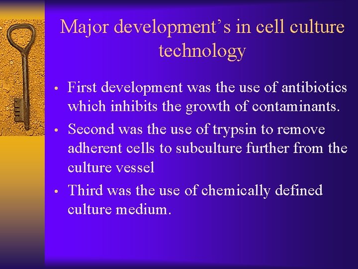 Major development’s in cell culture technology • • • First development was the use