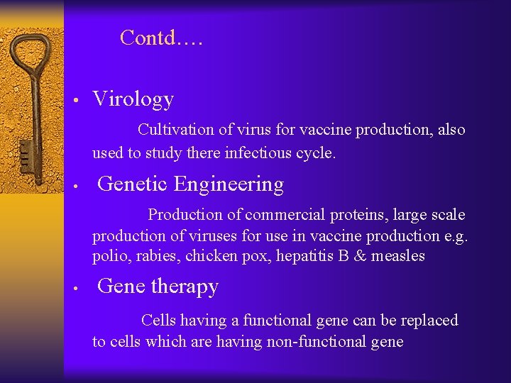 Contd…. • Virology Cultivation of virus for vaccine production, also used to study there
