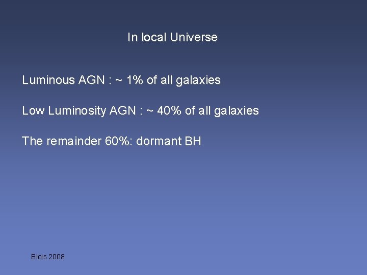 In local Universe Luminous AGN : ~ 1% of all galaxies Low Luminosity AGN