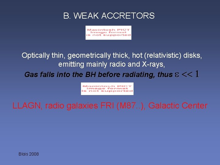 B. WEAK ACCRETORS Optically thin, geometrically thick, hot (relativistic) disks, emitting mainly radio and