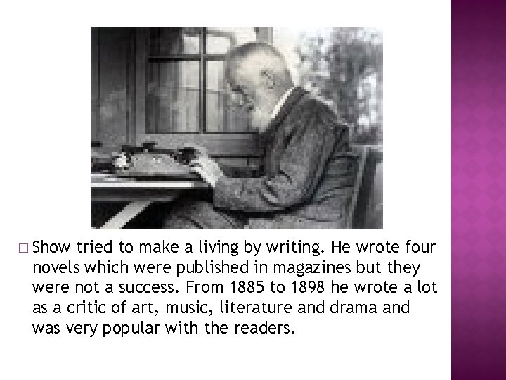 � Show tried to make a living by writing. He wrote four novels which