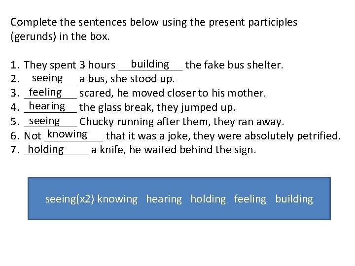 Complete the sentences below using the present participles (gerunds) in the box. 1. 2.