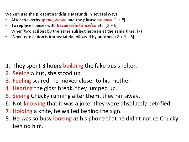 We can use the present participle (gerund) in several ways: • After the verbs