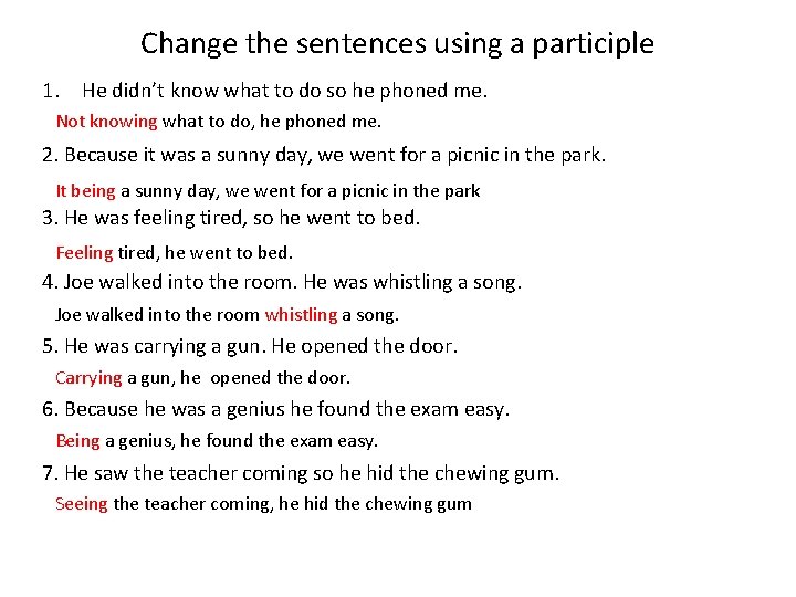 Change the sentences using a participle 1. He didn’t know what to do so