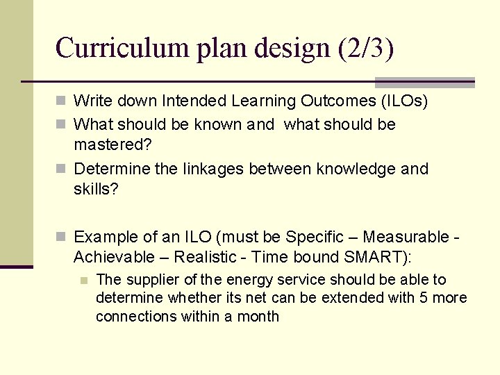 Curriculum plan design (2/3) n Write down Intended Learning Outcomes (ILOs) n What should