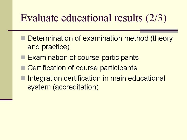 Evaluate educational results (2/3) n Determination of examination method (theory and practice) n Examination