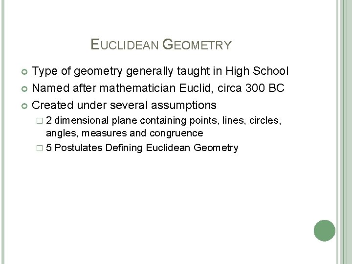 EUCLIDEAN GEOMETRY Type of geometry generally taught in High School Named after mathematician Euclid,