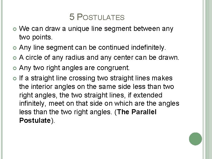 5 POSTULATES We can draw a unique line segment between any two points. Any