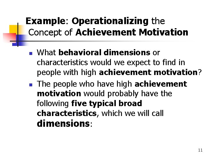 Example: Operationalizing the Concept of Achievement Motivation n n What behavioral dimensions or characteristics