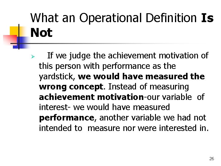 What an Operational Definition Is Not Ø If we judge the achievement motivation of