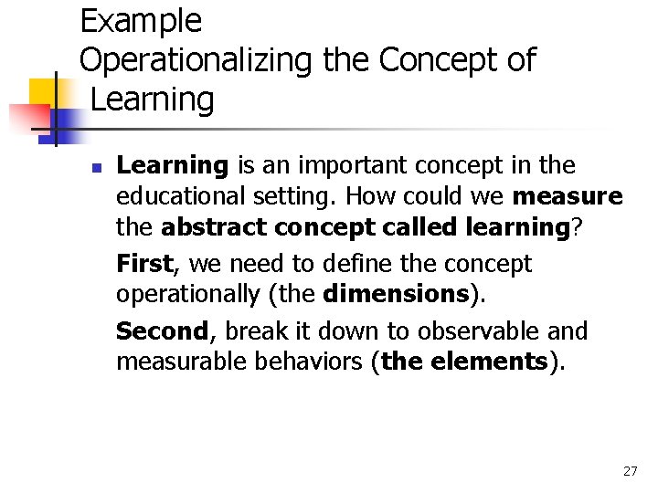 Example Operationalizing the Concept of Learning n Learning is an important concept in the