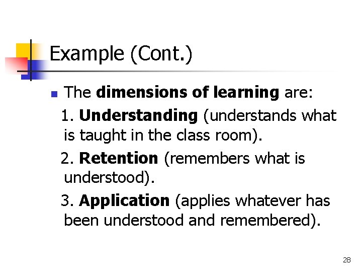 Example (Cont. ) n The dimensions of learning are: 1. Understanding (understands what is