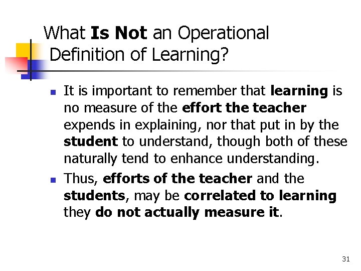 What Is Not an Operational Definition of Learning? n n It is important to