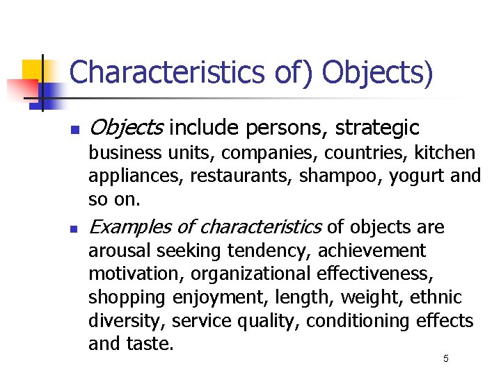 Characteristics of) Objects) n n Objects include persons, strategic business units, companies, countries, kitchen
